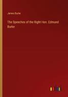 The Speeches of the Right Hon. Edmund Burke di James Burke edito da Outlook Verlag