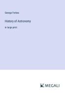 History of Astronomy di George Forbes edito da Megali Verlag