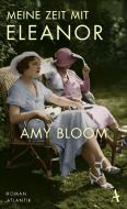 Meine Zeit mit Eleanor di Amy Bloom edito da Atlantik Verlag