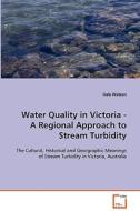 Water Quality in Victoria - A Regional Approach to Stream Turbidity di Watson Dale edito da VDM Verlag