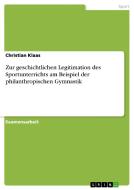 Zur geschichtlichen Legitimation des Sportunterrichts am Beispiel der philanthropischen Gymnastik di Christian Klaas edito da GRIN Publishing
