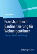 Praxishandbuch Baufinanzierung für Wohneigentümer di Helmut Keller edito da Gabler, Betriebswirt.-Vlg
