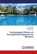 Toxicological Effects of Occupational Exposure to Benzene di Eman Shahy, Khadiga Ibrahim, Ahmed Emara edito da LAP Lambert Academic Publishing
