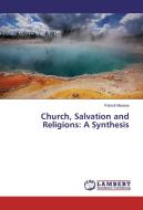 Church, Salvation and Religions: A Synthesis di Patrick Mwania edito da LAP Lambert Academic Publishing