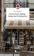 Protein Power Baking - Backen mit Proteinpulver. Life is a Story - story.one di Alica Schönland edito da story.one publishing