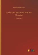 Frederick Chopin as a Man and Musician di Frederick Niecks edito da Outlook Verlag