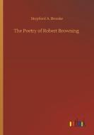 The Poetry of Robert Browning di Stopford A. Brooke edito da Outlook Verlag