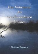Das Geheimnis des verschwundenen Mondes di Matthias Langkau edito da Books on Demand
