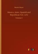 Mexico, Aztec, Spanish and Republican Vol. 1 of 2 di Brantz Mayer edito da Outlook Verlag