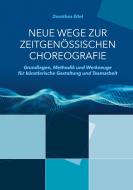 Neue Wege zur zeitgenössischen Choreografie di Dorothea Eitel edito da Books on Demand