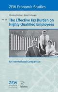 The Effective Tax Burden on Highly Qualified Employees di Christina Elschner, Robert Schwager edito da Physica Verlag