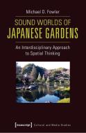 Sound Worlds of Japanese Gardens di Michael D. Fowler edito da Transcript Verlag
