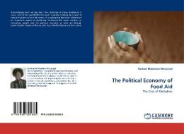 The Political Economy of Food Aid di Rachael Mationesa Munyanyi edito da LAP Lambert Academic Publishing