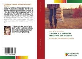 O saber e o sabor da literatura cor-de-rosa di Denise Dias de Carvalho Sousa edito da Novas Edições Acadêmicas