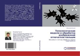 Topologicheskie modeli i obrabotka izobrazhenij otpechatkow pal'cew di Vladimir Gudkow edito da LAP LAMBERT Academic Publishing