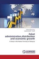 Zakat administration,distribution and economic growth di Sorfina Densumite, Mohammed B. Yusoff edito da LAP Lambert Academic Publishing