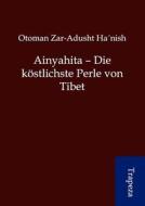 Ainyahita - Die Kostlichste Perle Von Tibet di Otoman Zar-Adusht Ha'nish, Otoman Zar-Adusht Ha&aposnish edito da Trapeza