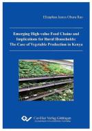 Emerging high-value food chains and implications for rural households: The case of vegetable production in Kenya di Elizaphan James Oburn Rao edito da Cuvillier Verlag