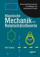 Erkenntnistheoretische Grundlagen der klassischen Physik: Band I: Klassische Mechanik und Relativitätstheorie di Karl Czasny edito da disserta verlag