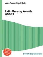 Latin Grammy Awards Of 2001 edito da Book On Demand Ltd.