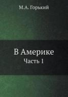 V Amerike Chast 1 di M a Gorkij edito da Book On Demand Ltd.