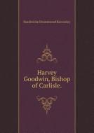 Harvey Goodwin, Bishop Of Carlisle di H D Rawnsley edito da Book On Demand Ltd.