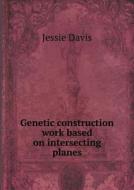 Genetic Construction Work Based On Intersecting Planes di Jessie Davis edito da Book On Demand Ltd.