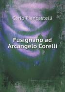 Fusignano Ad Arcangelo Corelli di Carlo Piancastelli edito da Book On Demand Ltd.