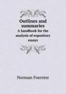 Outlines And Summaries A Handbook For The Analysis Of Expository Essays di Norman Foerster edito da Book On Demand Ltd.