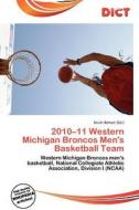 2010-11 Western Michigan Broncos Men\'s Basketball Team edito da Dict