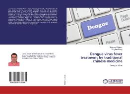 Dengue virus fever treatment by traditional chinese medicine di Mohamed Shahen, Yonghua Wang edito da LAP Lambert Academic Publishing