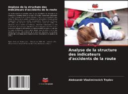 Analyse de la structure des indicateurs d'accidents de la route di Aleksandr Vladimirovich Teplov edito da Editions Notre Savoir