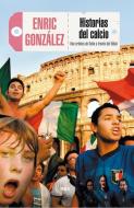 Historias Del Calcio di Enric Gonzalez Torralba edito da RBA Libros