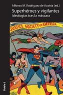 Superheroes y Vigilantes: Ideologias Tras La Mascara di Rodriguez de Austria Gimenez de Arago edito da Doble J