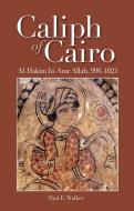Caliph of Cairo di Paul E Walker edito da The American University in Cairo Press