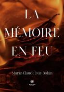 La mémoire en feu di Marie-Claude Bur-Bobin edito da Le Lys Bleu