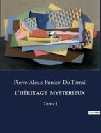 L¿HÉRITAGE  MYSTERIEUX di Pierre Alexis Ponson Du Terrail edito da Culturea