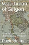 Watchman of Saigon di David Holmes edito da David Holmes