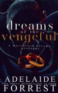 Dreams Of The Vengeful di Forrest Adelaide Forrest edito da Independently Published