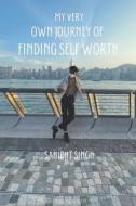 My Very Own Journey Of Finding Self Worth di Singh Sahibjit Singh edito da Independently Published