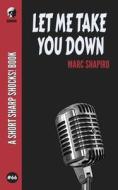 Let Me Take You Down di Shapiro Marc Shapiro edito da Independently Published