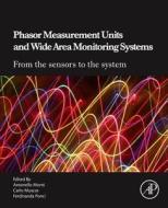 Phasor Measurement Units and Wide Area Monitoring Systems di Antonello Monti, Carlo Muscas, Ferdinanda Ponci edito da ACADEMIC PR INC