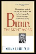 Buckley: The Right Word di William F. Buckley edito da HARCOURT BRACE & CO