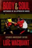 Body & Soul: Notebooks of an Apprentice Boxer, Revised and Updated di Loic Wacquant edito da OXFORD UNIV PR