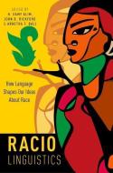 Raciolinguistics: How Language Shapes Our Ideas about Race di H. Samy Alim edito da OXFORD UNIV PR