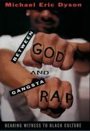 Between God and Gangsta Rap: Bearing Witness to Black Culture di Michael Eric Dyson edito da OXFORD UNIV PR