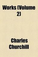 Works (volume 2) di Charles Churchill edito da General Books Llc