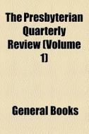 The Presbyterian Quarterly Review (volume 1) di Books Group edito da General Books Llc