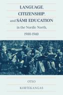 Language, Citizenship, and Sámi Education in the Nordic North, 1900-1940 di Otso Kortekangas edito da MCGILL QUEENS UNIV PR