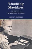 Teaching Machines: The History of Personalized Learning di Audrey Watters edito da MIT PR